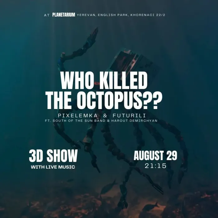Who Killed the Octopus? Planetarium 2, 22 Movses Khorenatsi Street, Yerevan